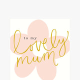 To My Lovely Mum Flower Mother's Day Card