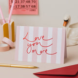 'Love you More' Pink Stripe Valentine's Card