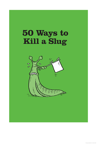 50 Ways to kill a slug