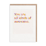 You Are All Kinds of Awesome Greetings Card